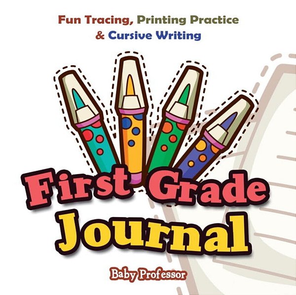 First Grade Journal: Fun Tracing, Printing Practice & Cursive Writing-..