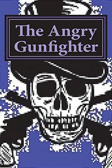 The Angry Gunfighter: Seeks Revenge-..