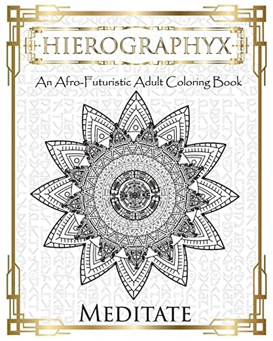 Hierographyx: An Afro-Futuristic Coloring Book: Meditate-..