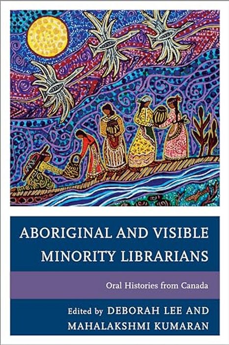 Aboriginal And Visible Minority Librarians: Oral Histories From Canada-..