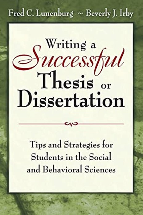 Writing A Successful Thesis Or Dissertation: Tips And Strategies For Students In The Social And Behavioral Sciences-..