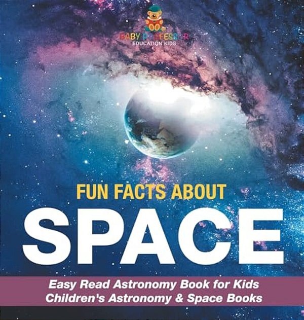 Fun Facts About Space - Easy Read Astronomy Book For Kids Children's Astronomy & Space Books-..