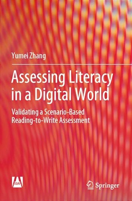 Assessing Literacy In A Digital World: Validating A Scenario-Based Reading-To-write Assessment-..