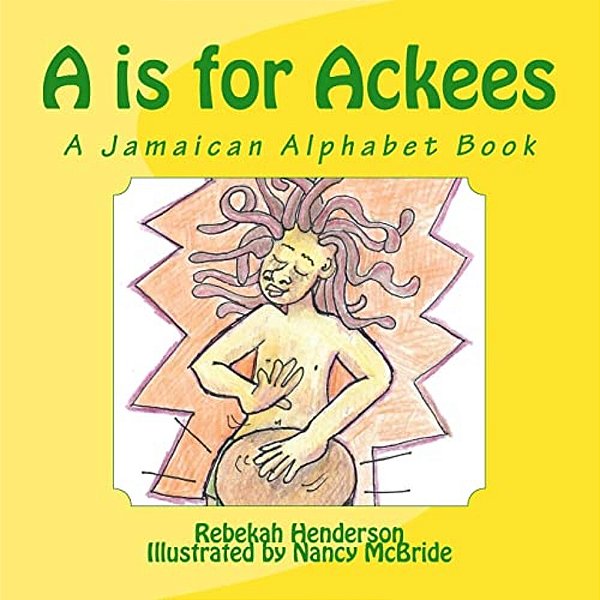 A Is For Ackees: A Jamaican Alphabet Book-..