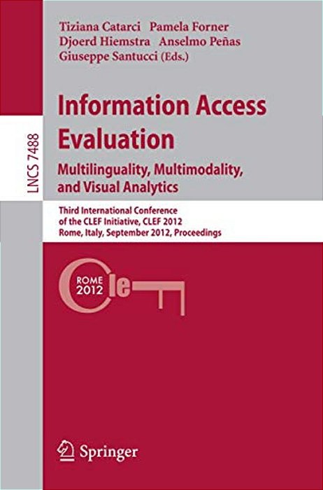 Information Access Evaluation. Multilinguality, Multimodality, And Visual Analytics: Third International Conference Of The Clef Initiative, Clef 2012,-..