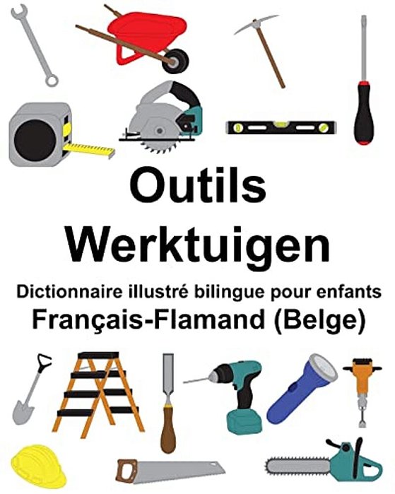 Français-Flamand (Belge) Outils/Werktuigen Dictionnaire Illustré Bilingue Pour Enfants-..