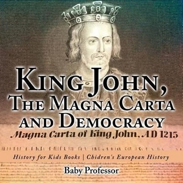 King John, The Magna Carta And Democracy - History For Kids Books Chidren's European History-..
