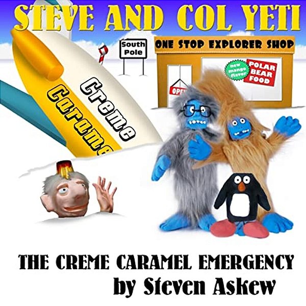 The Creme Caramel Emergency: A Steve And Col Yeti Story-..