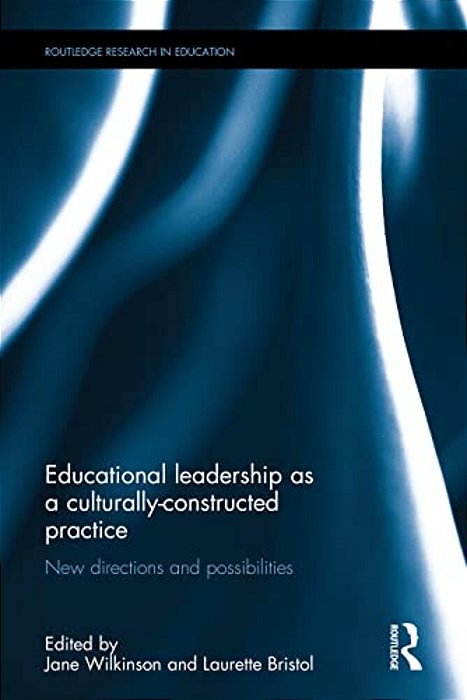 Educational Leadership As A Culturally-Constructed Practice: New Directions And Possibilities-..