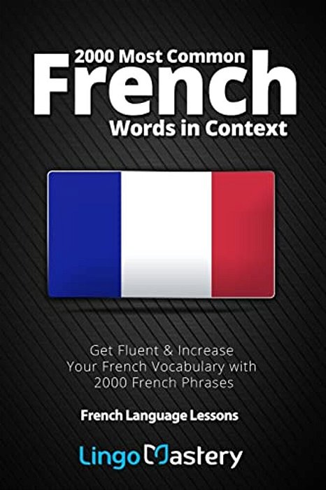 2000 Most Common French Words In Context: Get Fluent & Increase Your French Vocabulary With 2000 French Phrases-..
