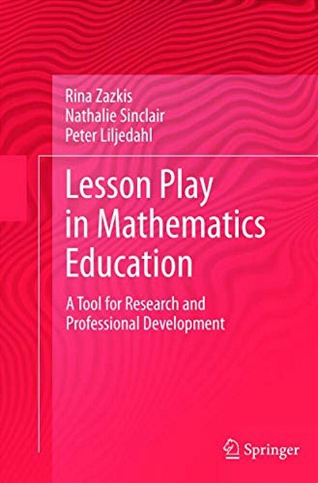 Lesson Play In Mathematics Education:: A Tool For Research And Professional Development-..