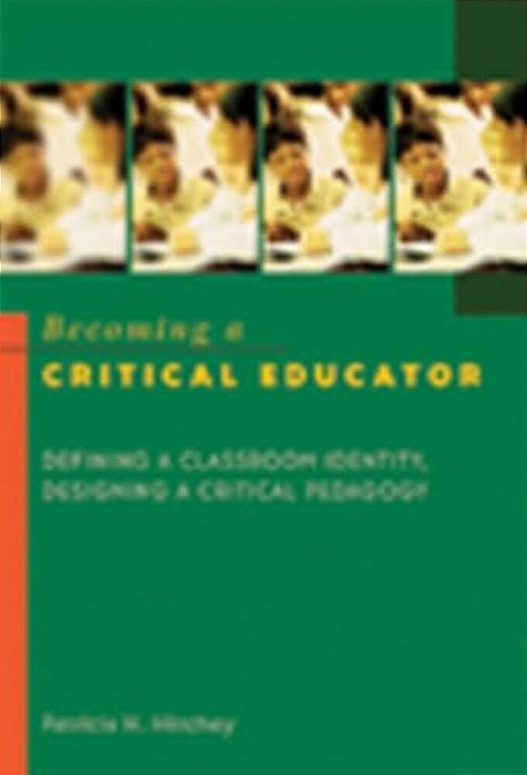 Becoming A Critical Educator: Defining A Classroom Identity, Designing A Critical Pedagogy-..