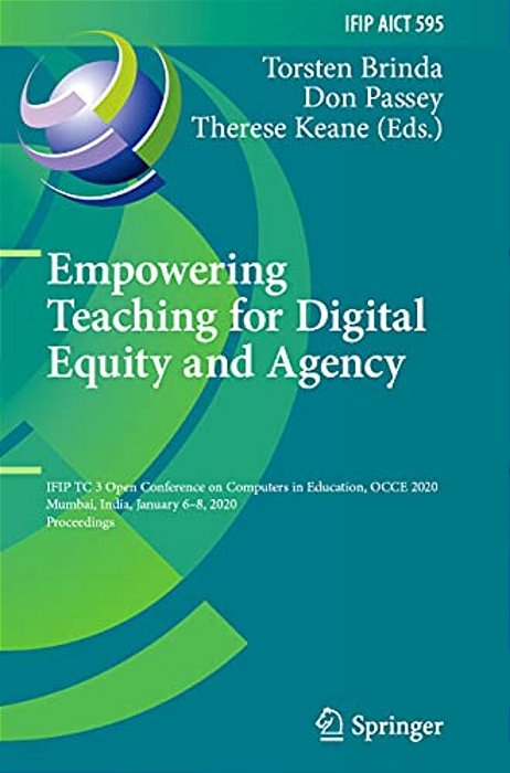Empowering Teaching For Digital Equity And Agency: Ifip Tc 3 Open Conference On Computers In Education, Occe 2020, Mumbai, India, January 6-8, 2020, P-..