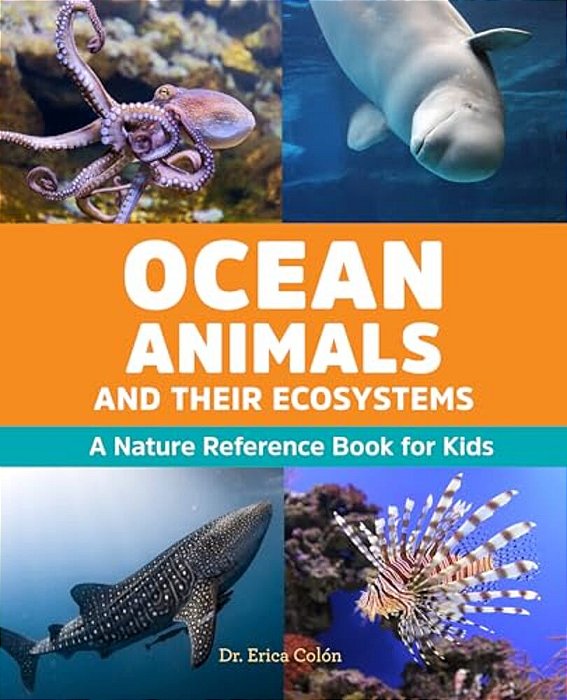Ocean Animals And Their Ecosystems: A Nature Reference Book For Kids-..