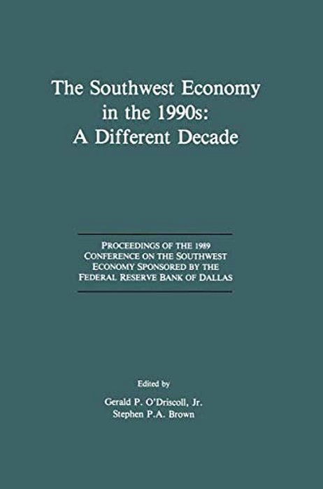 The Southwest Economy In The 1990S: A Different Decade: Proceedings Of The 1989 Conference On The Southwest Economy Sponsored By The Federal Reserve B-..