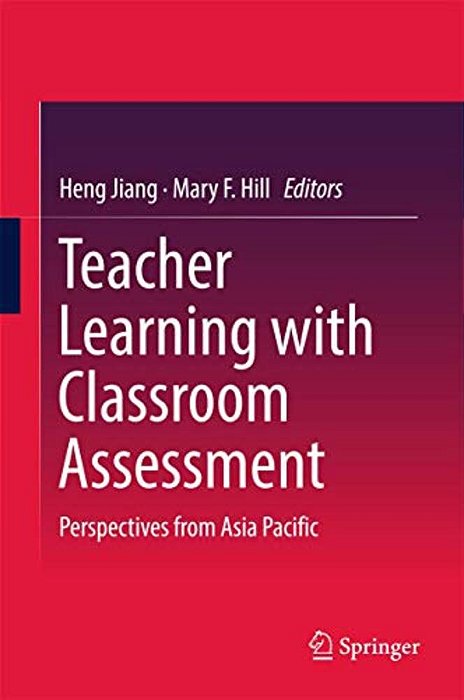 Teacher Learning With Classroom Assessment: Perspectives From Asia Pacific-..