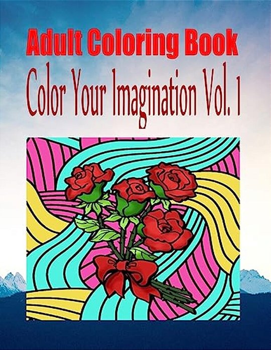 Adult Coloring Book Color Your Imagination Vol. 1-..