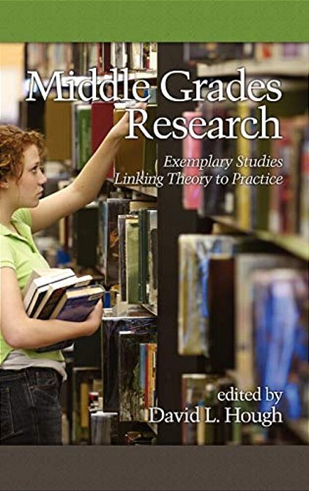 Middle Grades Research: Exemplary Studies Linking Theory To Practice-..