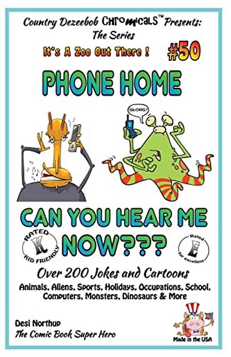 Phone Home - Can You Hear Me Now? - Over 200 Jokes + Cartoons - Animals, Aliens, Sports, Holidays, Occupations, School, Computers, Monsters, Dinosaurs-..