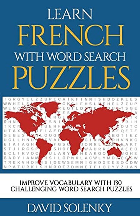 Learn French With Word Search Puzzles: Learn French Language Vocabulary With Challenging Word Find Puzzles For All Ages-..