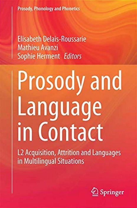 Prosody And Language In Contact: L2 Acquisition, Attrition And Languages In Multilingual Situations-..