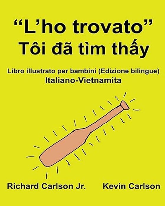 "L'Ho Trovato": Libro Illustrato Per Bambini Italiano-Vietnamita (Edizione Bilingue)-..