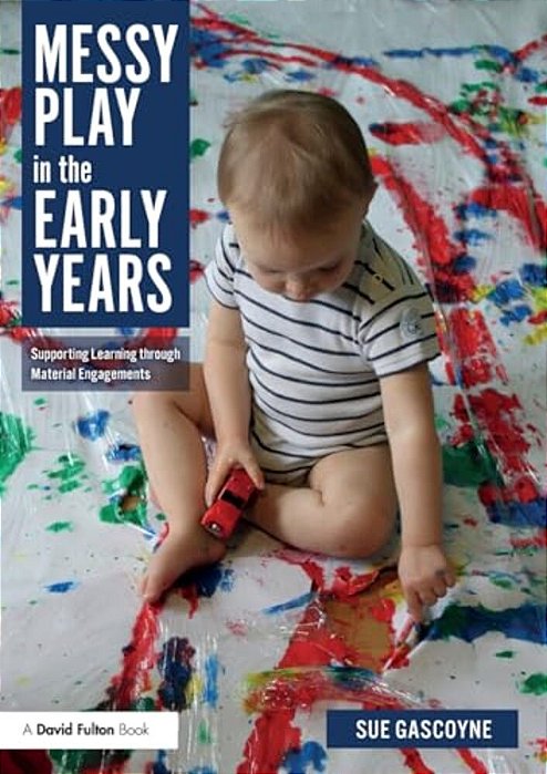 Messy Play In The Early Years: Supporting Learning Through Material Engagements-..