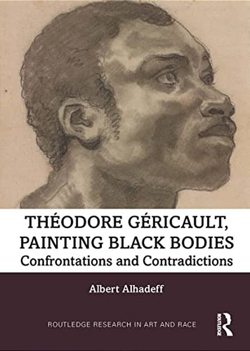 Theodore Gericault, Painting Black Bodies: Confrontations And Contradictions-..