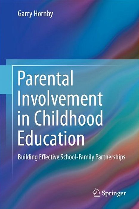 Parental Involvement In Childhood Education: Building Effective School-Family Partnerships-..