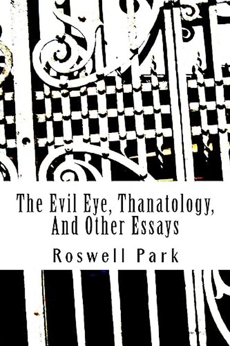 The Evil Eye, Thanatology, And Other Essays-..