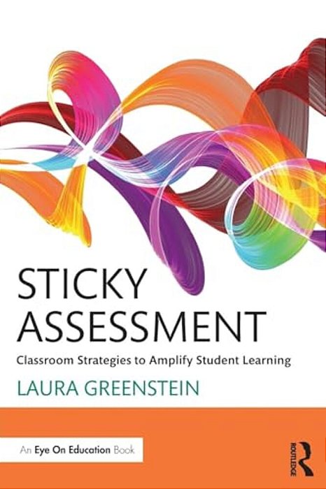 Sticky Assessment: Classroom Strategies To Amplify Student Learning-..