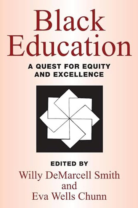 Black Education: A Quest For Equity And Excellence-..