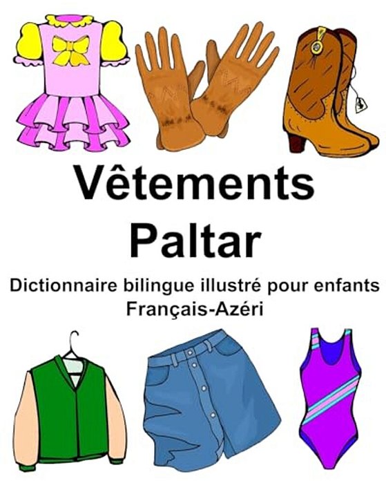 Français-Azéri Vêtements/Paltar Dictionnaire Bilingue Illustré Pour Enfants-..