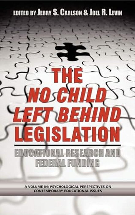 The No Child Left Behind Legislation: Educational Research And Federal Funding-..