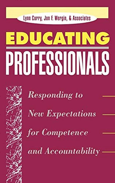 Educating Professionals: Responding To New Expectations For Competence And Accountability-..