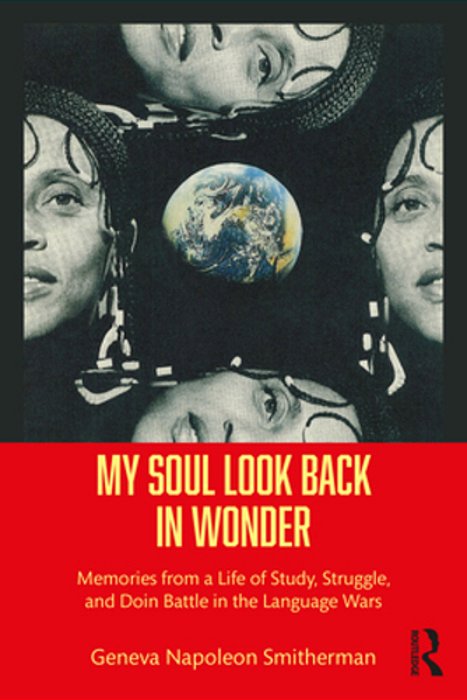 My Soul Look Back In Wonder: Memories From A Life Of Study, Struggle, And Doin Battle In The Language Wars-..