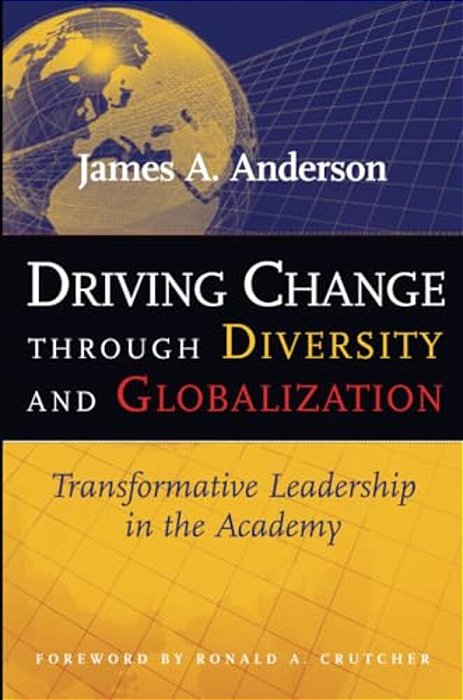 Driving Change Through Diversity And Globalization: Transformative Leadership In The Academy-..