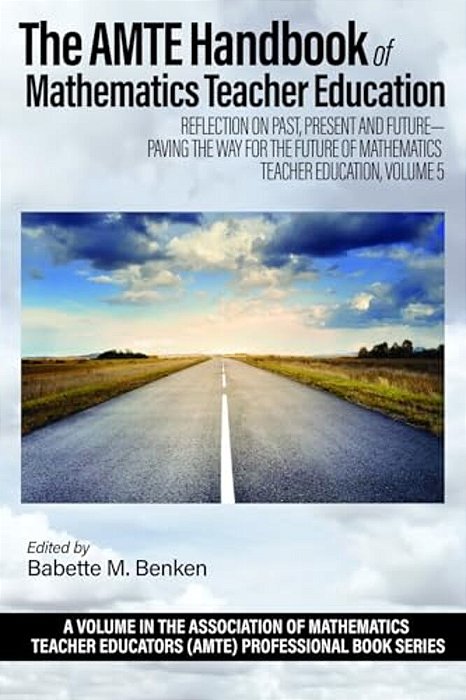 The Amte Handbook Of Mathematics Teacher Education: Reflection On Past, Present And Future - Paving The Way For The Future Of Mathematics Teacher Educ-..