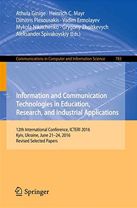 Information And Communication Technologies In Education, Research, And Industrial Applications: 12Th International Conference, Icteri 2016, Kyiv, Ukra-..