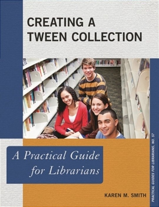 Creating A Tween Collection: A Practical Guide For Librarians-..