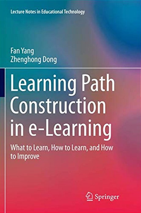 Learning Path Construction In E-Learning: What To Learn, How To Learn, And How To Improve-..