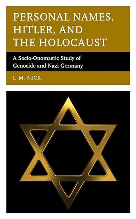 Personal Names, Hitler, And The Holocaust: A Socio-Onomastic Study Of Genocide And Nazi Germany-..
