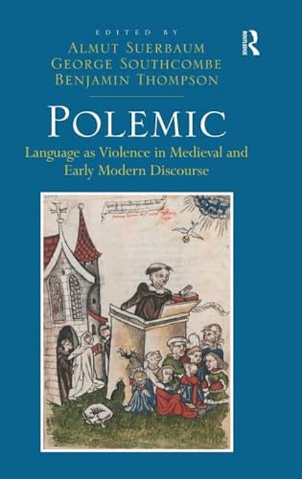 Polemic: Language As Violence In Medieval And Early Modern Discourse-..