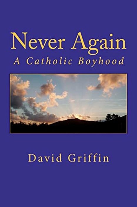 Never Again: A Catholic Boyhood-..