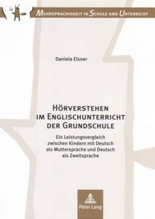Hoerverstehen Im Englischunterricht Der Grundschule: Ein Leistungsvergleich Zwischen Kindern Mit Deutsch Als Muttersprache Und Deutsch Als Zweitsprach-..
