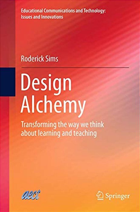 Design Alchemy: Transforming The Way We Think About Learning And Teaching-..
