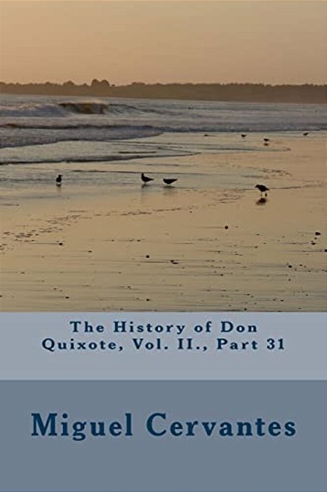 The History Of Don Quixote, Vol. II., Part 31-..