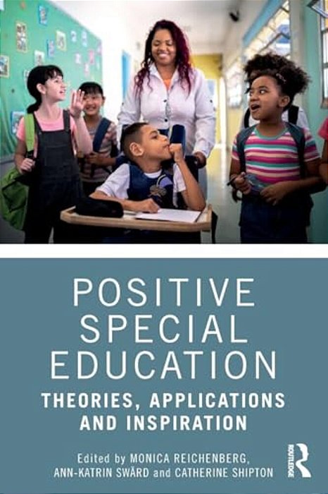 Positive Special Education: Theories, Applications And Inspiration-..