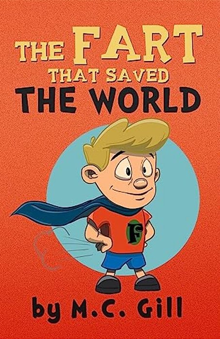 The Fart That Saved The World (A Hilarious Adventure For Children Ages 8-12) - W-..