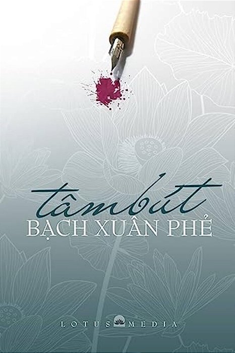 Tam But Bach Xuan Phe: Giao Duc - Que Huong - Dao Phap - Van Hoc Nghe Thuat-..